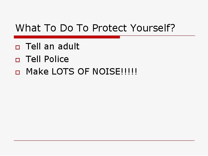 What To Do To Protect Yourself? o o o Tell an adult Tell Police