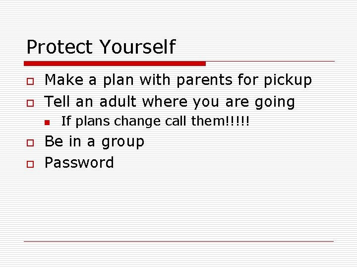 Protect Yourself o o Make a plan with parents for pickup Tell an adult