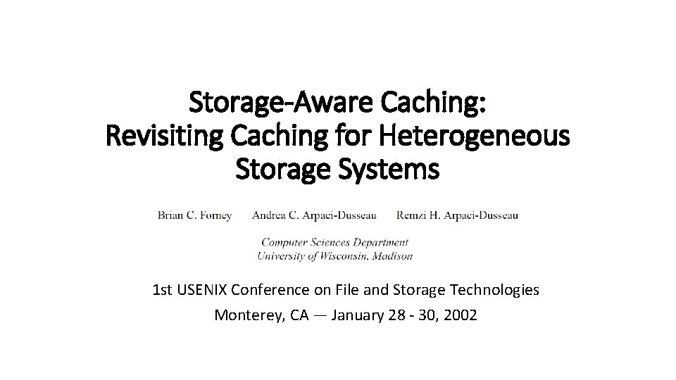 Storage-Aware Caching: Revisiting Caching for Heterogeneous Storage Systems 1 st USENIX Conference on File