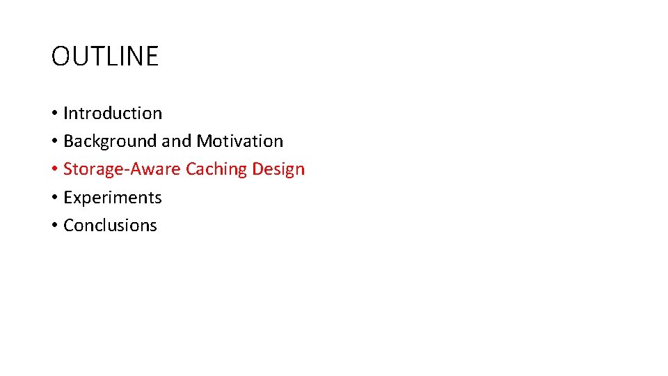 OUTLINE • Introduction • Background and Motivation • Storage-Aware Caching Design • Experiments •