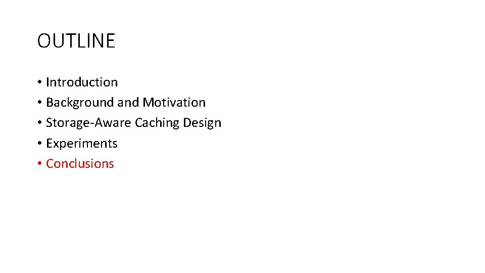 OUTLINE • Introduction • Background and Motivation • Storage-Aware Caching Design • Experiments •