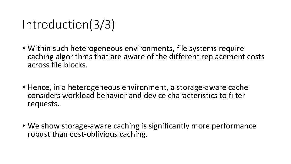 Introduction(3/3) • Within such heterogeneous environments, file systems require caching algorithms that are aware