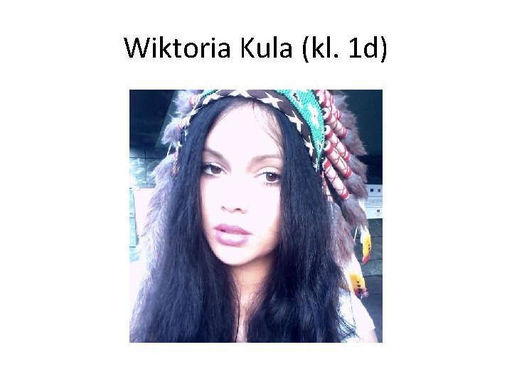 Wiktoria Kula (kl. 1 d) 