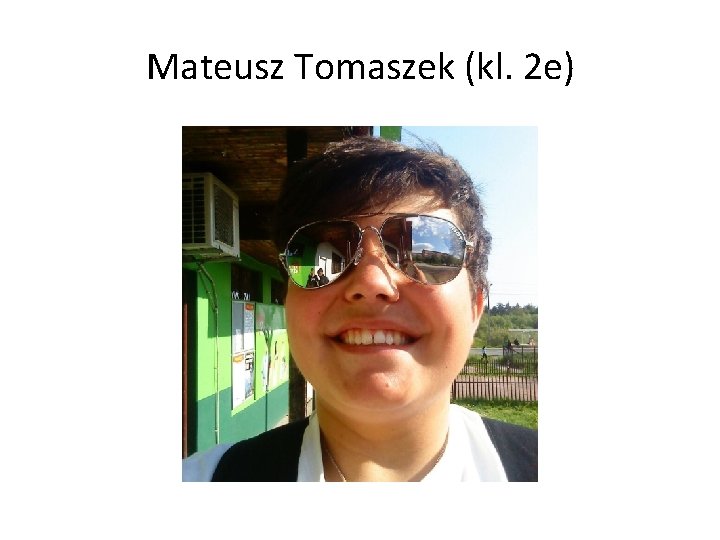 Mateusz Tomaszek (kl. 2 e) 