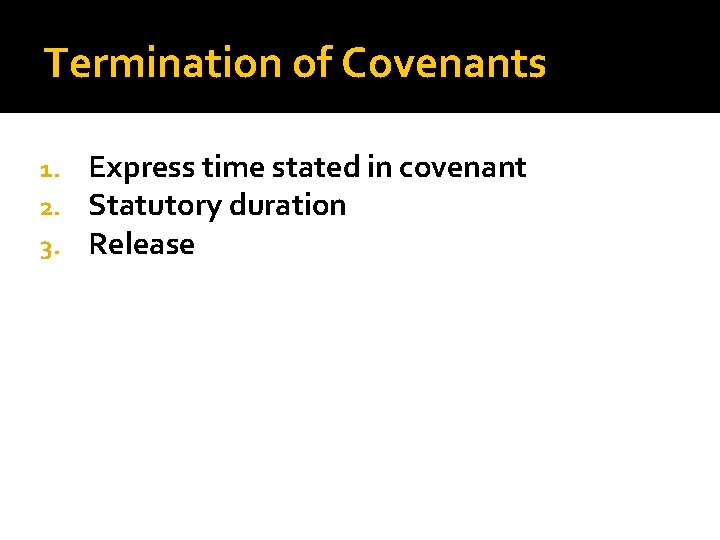 Termination of Covenants 1. 2. 3. Express time stated in covenant Statutory duration Release