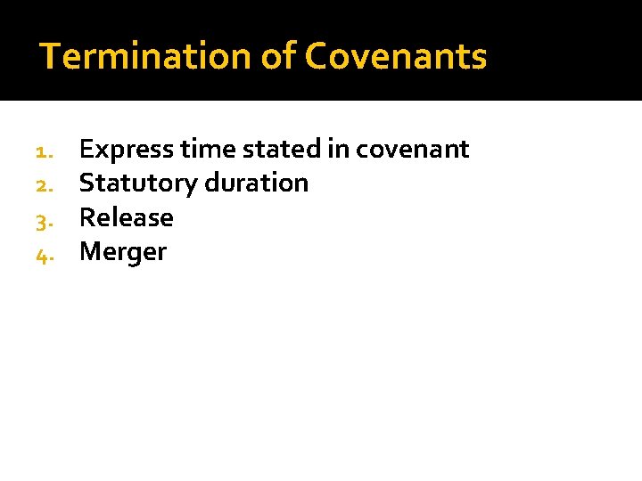 Termination of Covenants 1. 2. 3. 4. Express time stated in covenant Statutory duration