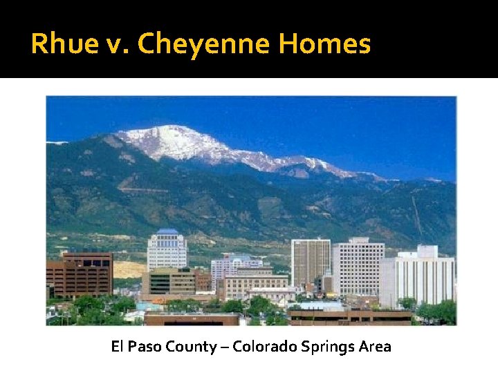 Rhue v. Cheyenne Homes El Paso County – Colorado Springs Area 