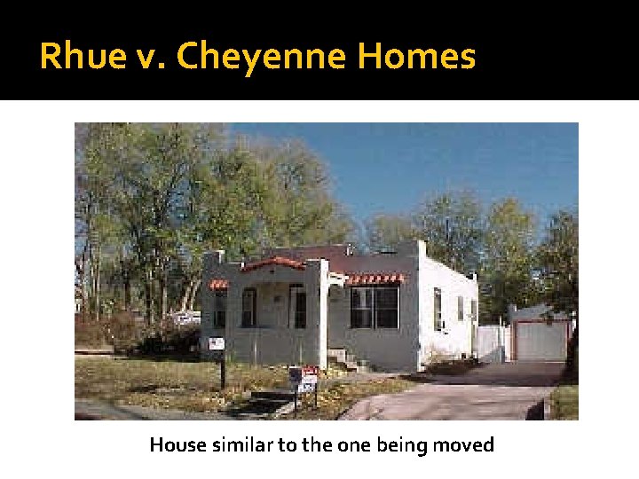 Rhue v. Cheyenne Homes House similar to the one being moved 