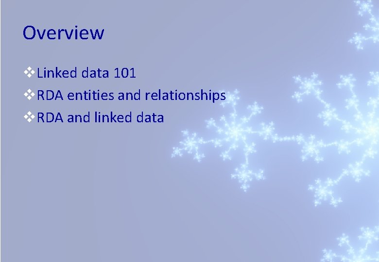 Overview v. Linked data 101 v. RDA entities and relationships v. RDA and linked