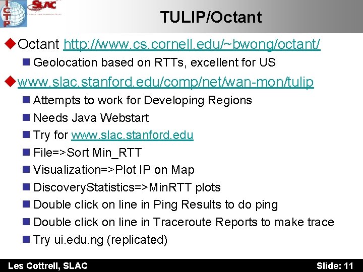 TULIP/Octant u. Octant http: //www. cs. cornell. edu/~bwong/octant/ n Geolocation based on RTTs, excellent