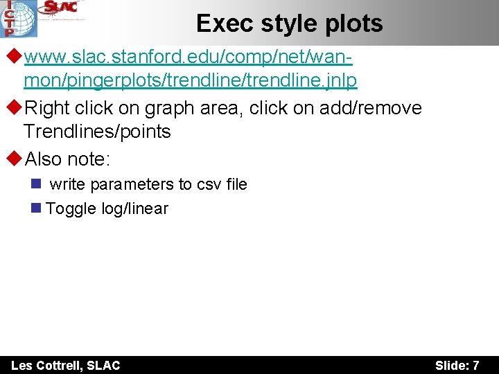 Exec style plots uwww. slac. stanford. edu/comp/net/wanmon/pingerplots/trendline. jnlp u. Right click on graph area,