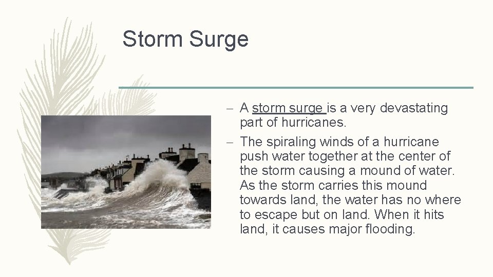 Storm Surge – A storm surge is a very devastating part of hurricanes. –