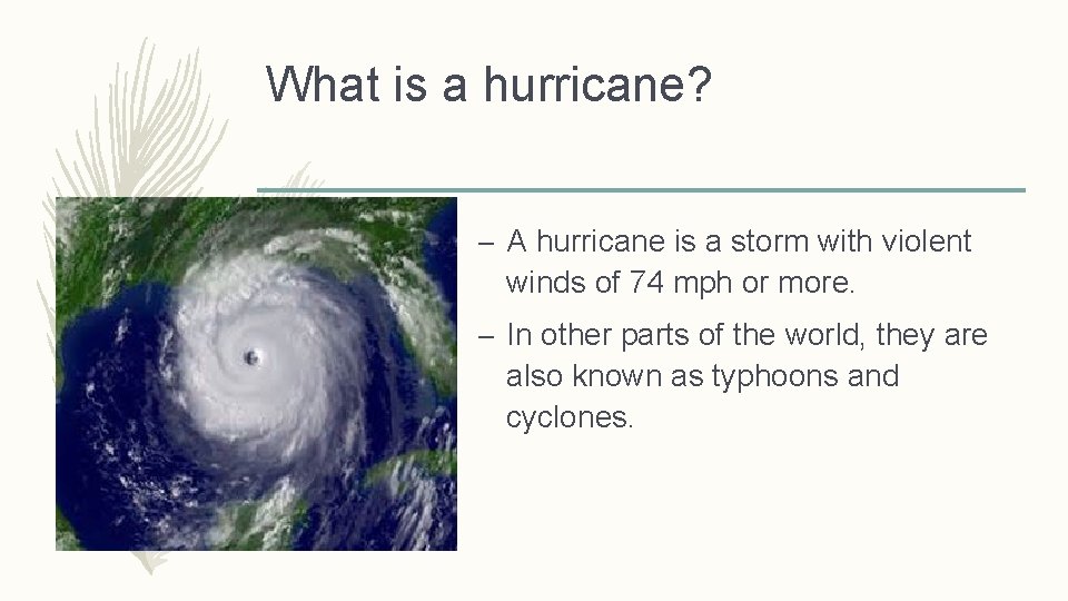 What is a hurricane? – A hurricane is a storm with violent winds of
