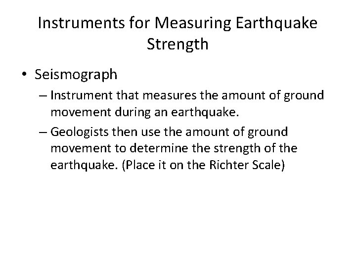 Instruments for Measuring Earthquake Strength • Seismograph – Instrument that measures the amount of