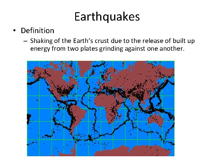 Earthquakes • Definition – Shaking of the Earth’s crust due to the release of