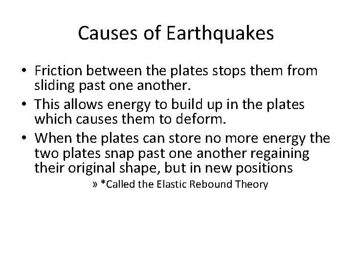 Causes of Earthquakes • Friction between the plates stops them from sliding past one