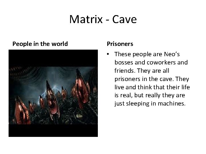 Matrix - Cave People in the world Prisoners • These people are Neo’s bosses
