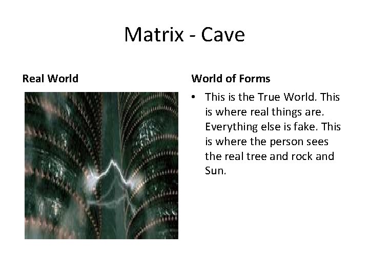 Matrix - Cave Real World of Forms • This is the True World. This