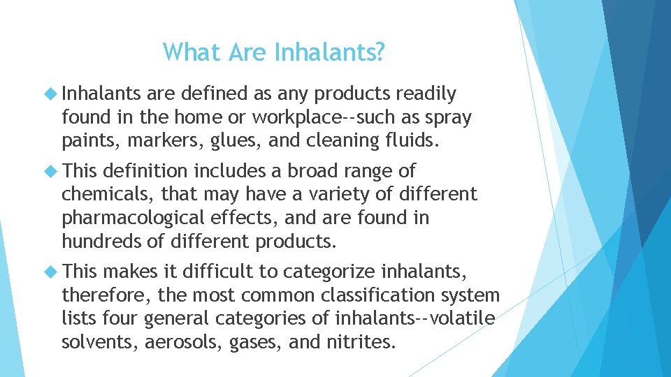 What Are Inhalants? Inhalants are defined as any products readily found in the home