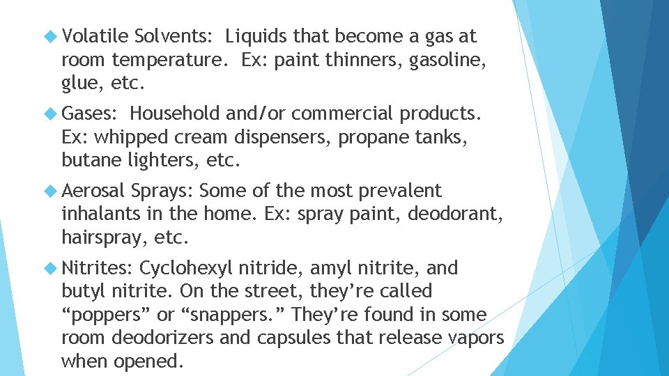  Volatile Solvents: Liquids that become a gas at room temperature. Ex: paint thinners,