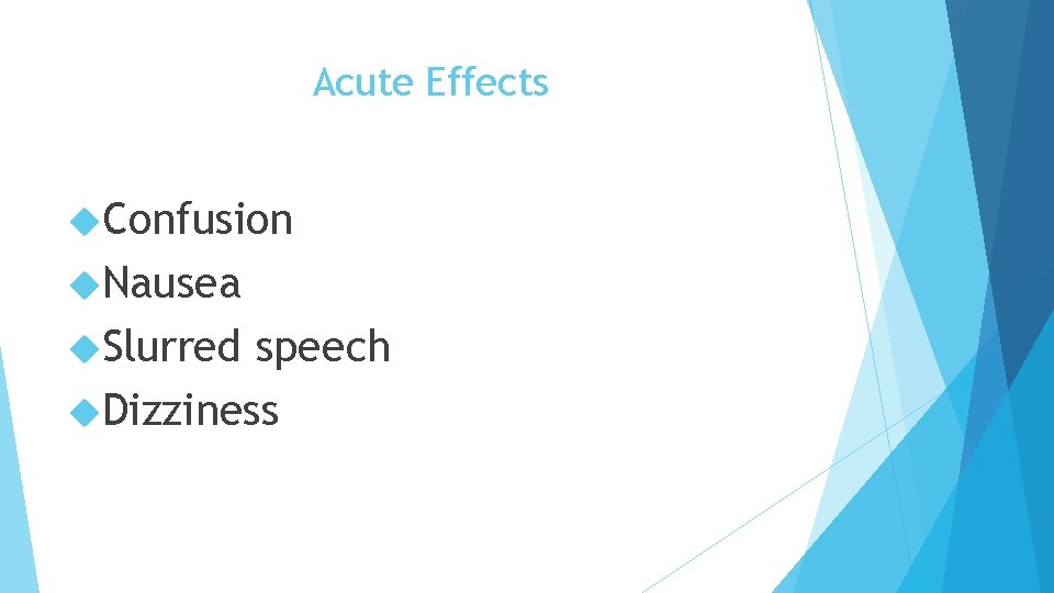 Acute Effects Confusion Nausea Slurred speech Dizziness 