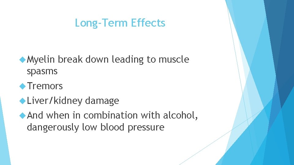 Long-Term Effects Myelin break down leading to muscle spasms Tremors Liver/kidney And damage when