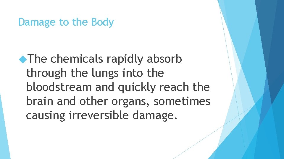Damage to the Body The chemicals rapidly absorb through the lungs into the bloodstream