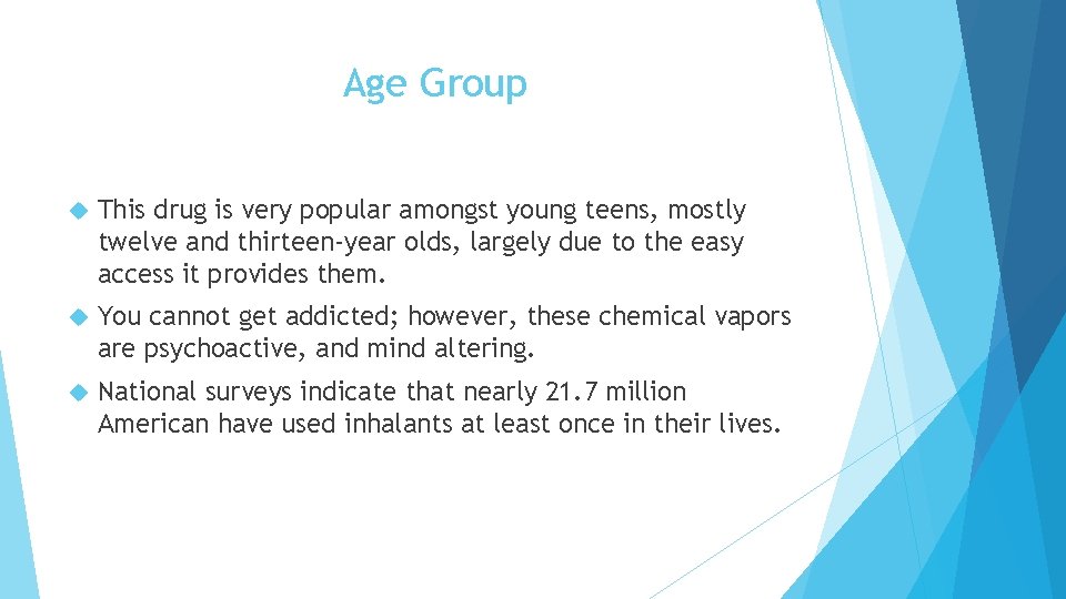 Age Group This drug is very popular amongst young teens, mostly twelve and thirteen-year