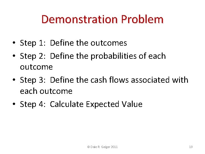 Demonstration Problem • Step 1: Define the outcomes • Step 2: Define the probabilities