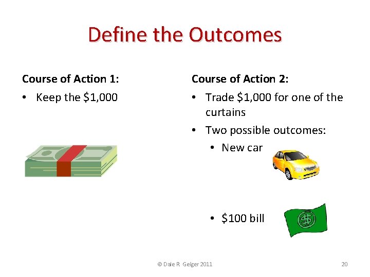 Define the Outcomes Course of Action 1: Course of Action 2: • Keep the