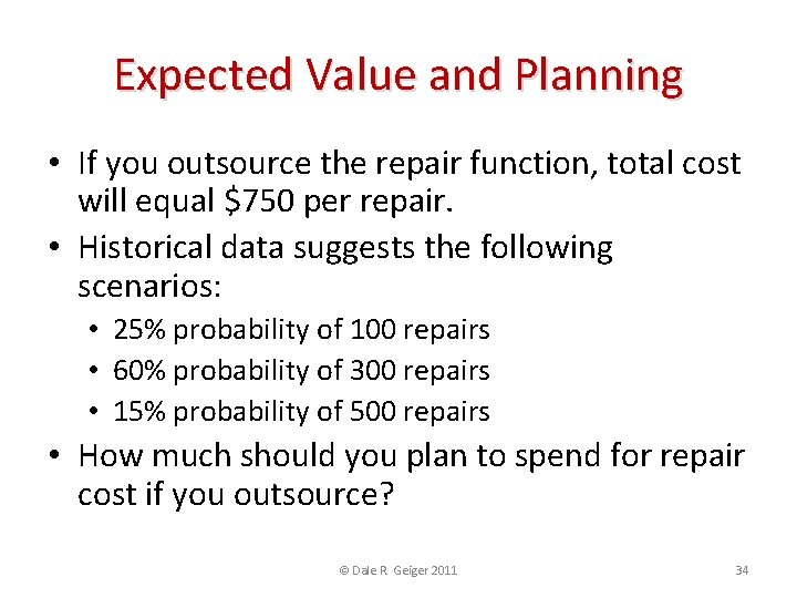 Expected Value and Planning • If you outsource the repair function, total cost will