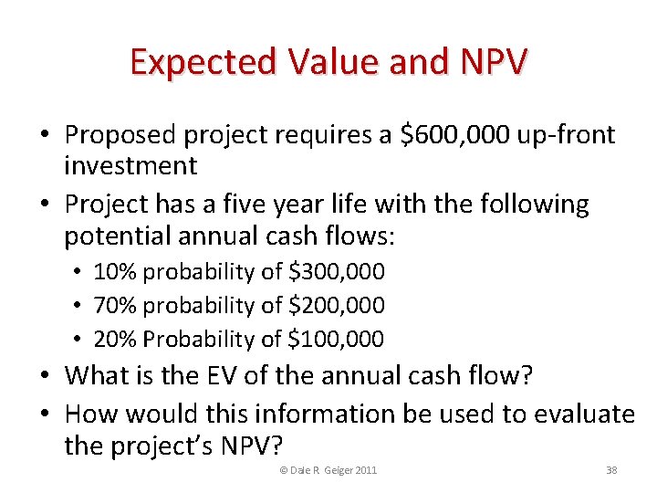 Expected Value and NPV • Proposed project requires a $600, 000 up-front investment •