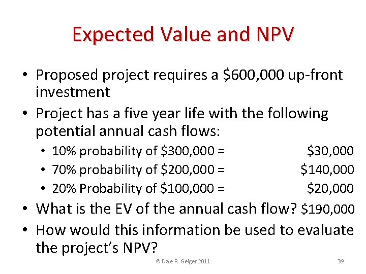 Expected Value and NPV • Proposed project requires a $600, 000 up-front investment •