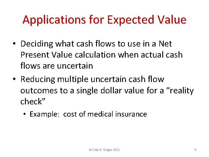 Applications for Expected Value • Deciding what cash flows to use in a Net