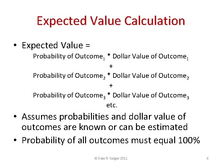 Expected Value Calculation • Expected Value = Probability of Outcome 1 * Dollar Value