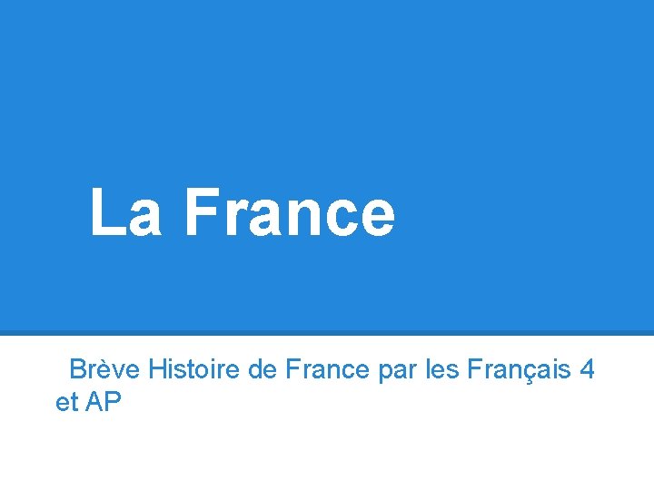 La France Brève Histoire de France par les Français 4 et AP 