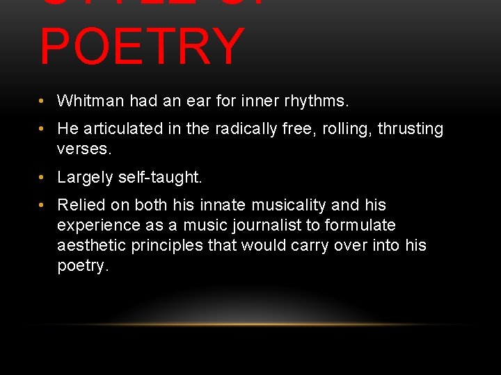 STYLE OF POETRY • Whitman had an ear for inner rhythms. • He articulated