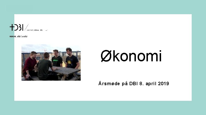 www. dbi. edu Økonomi Årsmøde på DBI 8. april 2019 