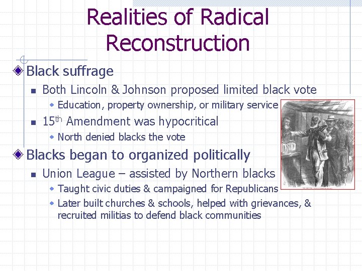 Realities of Radical Reconstruction Black suffrage n Both Lincoln & Johnson proposed limited black