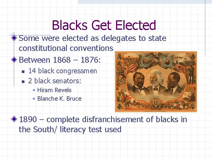 Blacks Get Elected Some were elected as delegates to state constitutional conventions Between 1868