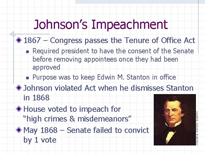 Johnson’s Impeachment 1867 – Congress passes the Tenure of Office Act n n Required