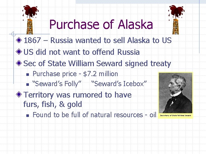 Purchase of Alaska 1867 – Russia wanted to sell Alaska to US US did