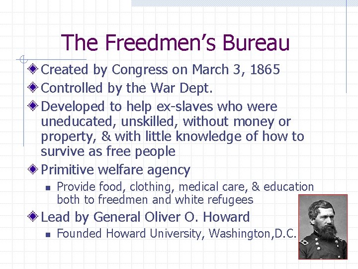 The Freedmen’s Bureau Created by Congress on March 3, 1865 Controlled by the War
