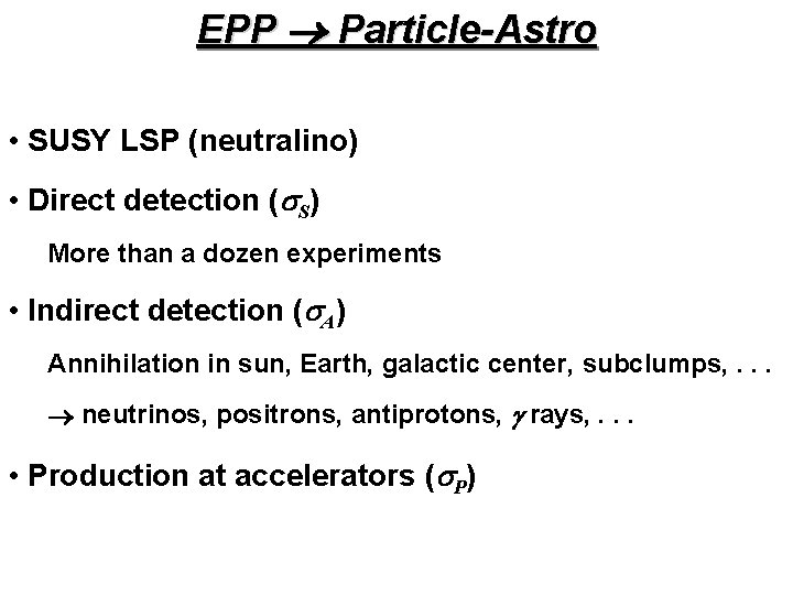EPP Particle-Astro • SUSY LSP (neutralino) • Direct detection (s. S) More than a