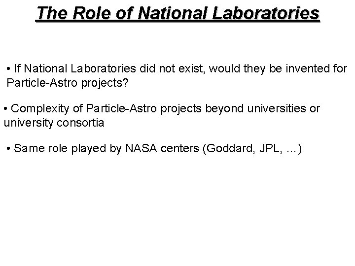 The Role of National Laboratories • If National Laboratories did not exist, would they