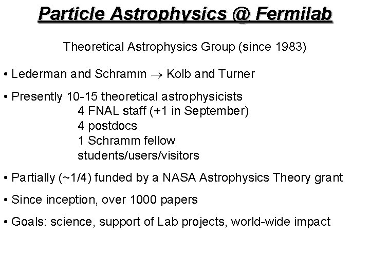 Particle Astrophysics @ Fermilab Theoretical Astrophysics Group (since 1983) • Lederman and Schramm Kolb