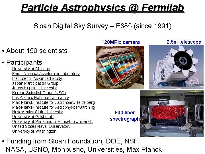 Particle Astrophysics @ Fermilab Sloan Digital Sky Survey – E 885 (since 1991) 120