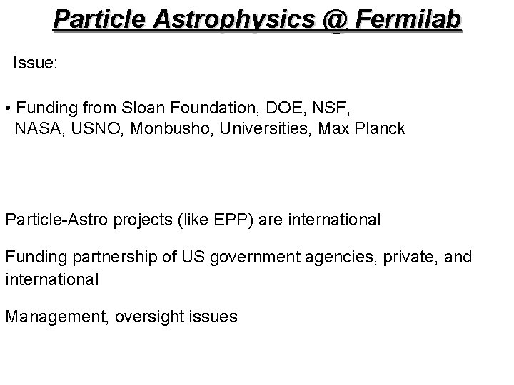 Particle Astrophysics @ Fermilab Issue: • Funding from Sloan Foundation, DOE, NSF, NASA, USNO,