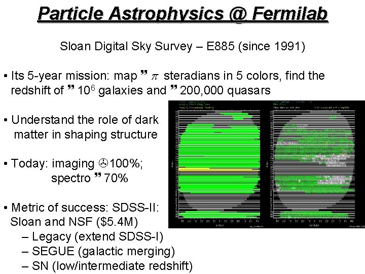 Particle Astrophysics @ Fermilab Sloan Digital Sky Survey – E 885 (since 1991) •