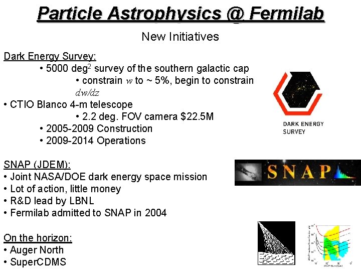 Particle Astrophysics @ Fermilab New Initiatives Dark Energy Survey: • 5000 deg 2 survey